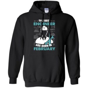 The best engineer are born in february birthday gift hoodie