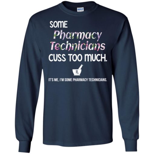 Some pharmacy technicians cuss too much funny classic long sleeve