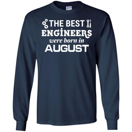 The best engineers were born in august birthday gift for men women long sleeve