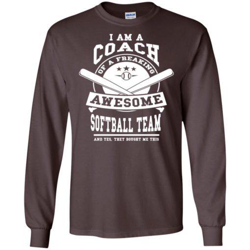I am a coach of a freaking awesome softball team teacher’s day gift long sleeve
