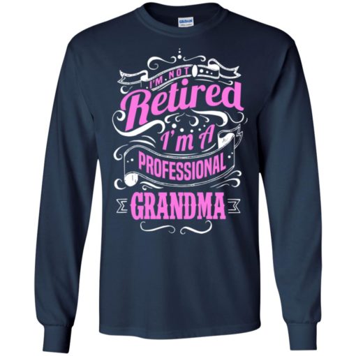 I’m not retired i’m a professional grandma nana gift for mother’s day long sleeve