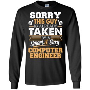 Computer engineer – gift for boyfriend husband or lover – sorry this guy is already taken by smart and sexy long sleeve