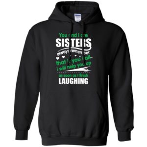 Sisters always remember if you fall i will help you up as soon as i finish laughing hoodie