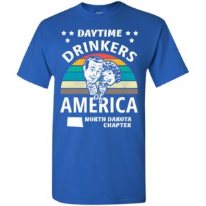 Daytime drinkers of america t-shirt north dakota chapter alcohol beer wine t-shirt