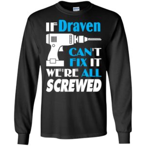 If draven can’t fix it we all screwed draven name gift ideas long sleeve