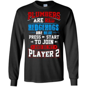 Plumbers are red hedgehogs are blue press start to join funny gamer players friendship long sleeve