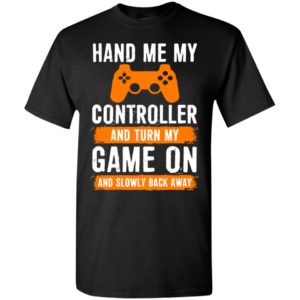 Hand me my game controller and turn my game on funny gaming christmas gift t-shirt