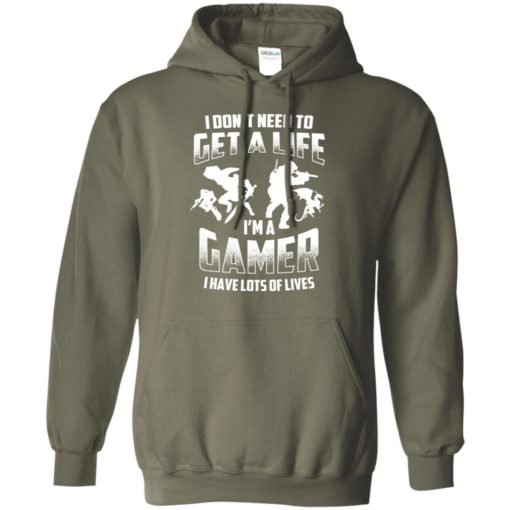 I don’t need to get a life i’m a gamer have lots of lives funny gaming action hoodie