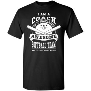 I am a coach of a freaking awesome softball team t-shirt