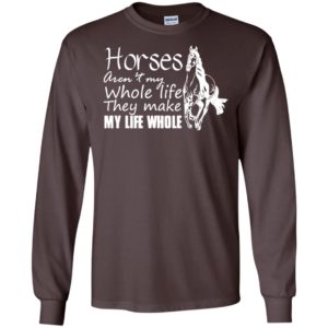 Horse arent my whole life they make my life whole long sleeve