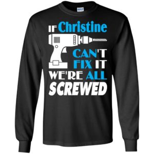 If christine can’t fix it we all screwed christine name gift ideas long sleeve