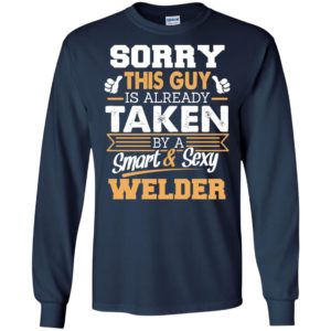 Welder – gift for boyfriend husband or lover – sorry this guy is already taken by smart and sexy long sleeve