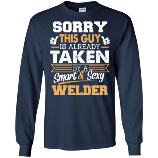 Welder – gift for boyfriend husband or lover – sorry this guy is already taken by smart and sexy long sleeve