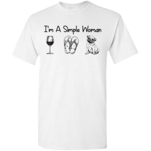 I’m a simple woman wine flip flops pug dog lover shirt t-shirt