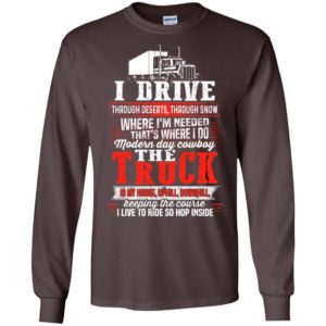 I drive modern day cowboy the truck is my horse – truck driver gift for dad grandpa uncle long sleeve