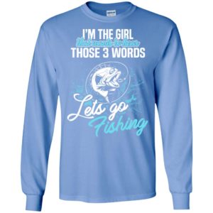 I’m the girl that wants to hear let’s go fishing retro fishing lover long sleeve
