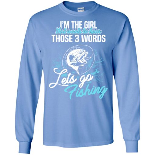 I’m the girl that wants to hear let’s go fishing retro fishing lover long sleeve