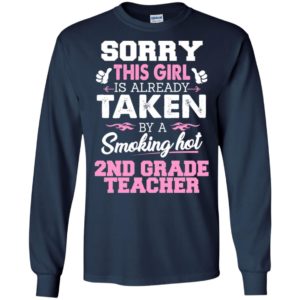 2nd grade teacher – gift for girlfriend wife or lover – sorry this girl is already taken by smokin hot long sleeve