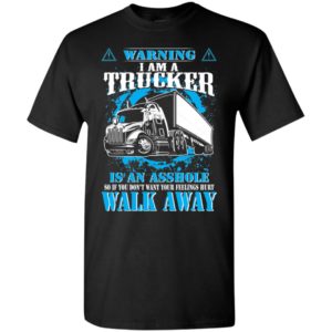 Warning im a trucker walk away funny truck drivers gift for men dad grandpa t-shirt