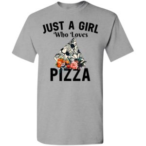 Just a girl who loves pizza t-shirt