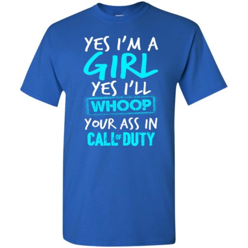 Yes i’m a girl yes i’ll whoop your ass in call of duty proud gamer gift t-shirt