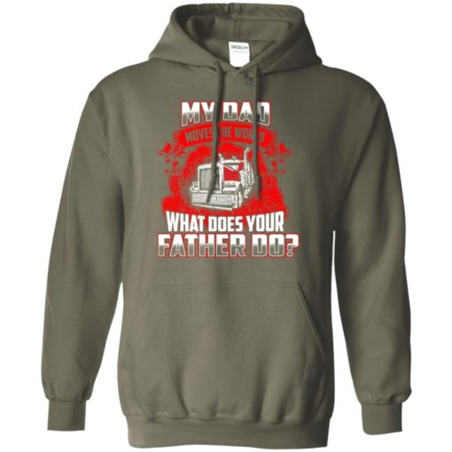 My dad moves the world cool trucker dad gift truck driver father hoodie