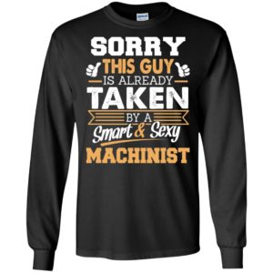 Machinist – gift for boyfriend husband or lover – sorry this guy is already taken by smart and sexy long sleeve