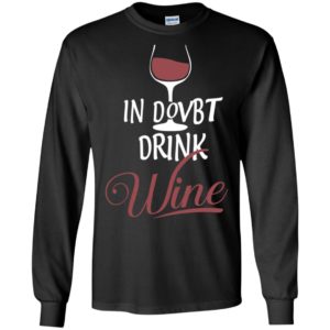 Wine lover in doubt drink wine funny drinking long sleeve