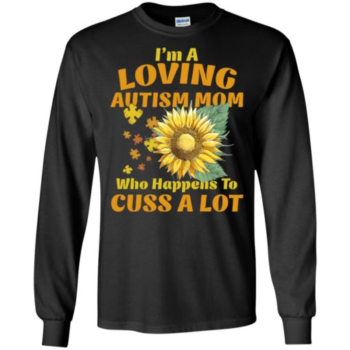 I’m a loving autism mom who happens to cuss a lot sunflower t-shirt and mug long sleeve