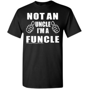 Not an uncle i’m a funcle gift for uncle christmas family t-shirt