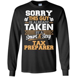 Tax preparer – gift for boyfriend husband or lover – sorry this guy is already taken by smart and sexy long sleeve