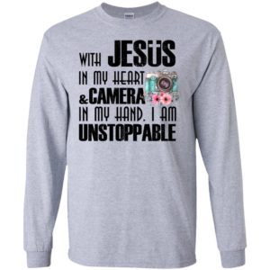 With jesus in my heart and camera in my hand i am unstoppable long sleeve