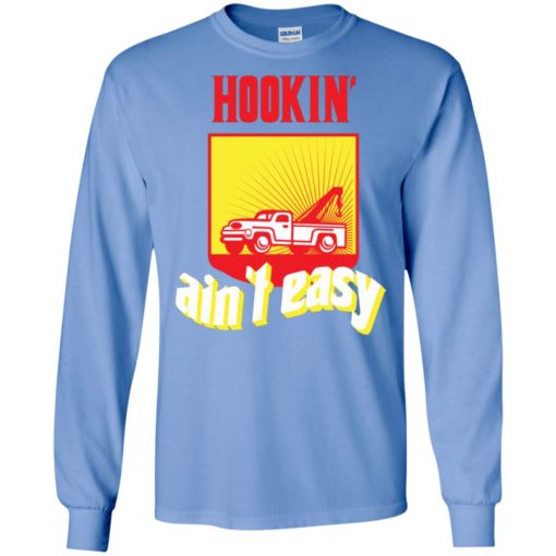 Hooking ain’t easy funny tow truck driver saying retro long sleeve