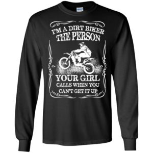 Biker a dirt biker your girl calls when you can’t get it up long sleeve
