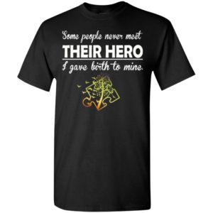 Autism awareness some people never meet hero i gave birth to mine t-shirt and mug t-shirt