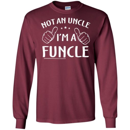 Not an uncle i’m a funcle father’s day family gift long sleeve