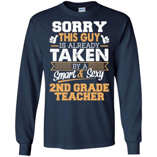 2nd grade teacher – gift for boyfriend husband or lover – sorry this guy is already taken by smart and sexy long sleeve