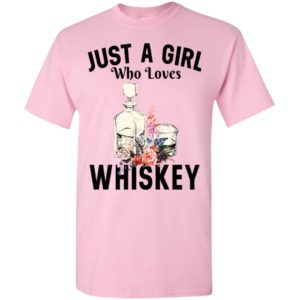 Just a girl who loves whiskey t-shirt