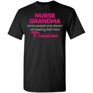 Nurse grandma some people only dream of meeting hero t-shirt