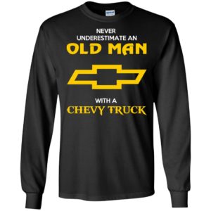 Never underestimate an old man with a chevy truck funny trucker driver long sleeve