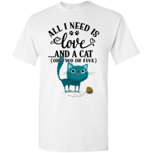 Love cats – all i need is love and a cat funny kitten t-shirt