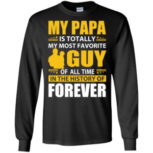 My papa is totally my most favorite guy of all time father son family long sleeve