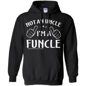 Not an uncle i’m a funcle father’s day family gift hoodie