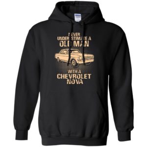 Never underestimate an old man with a chevrolet nova – vintage car lover gift hoodie