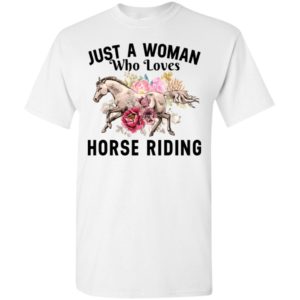 Horse lover gift just a woman who loves horse riding t-shirt