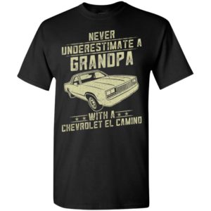 Chevrolet el camino lover gift – never underestimate a grandpa old man with vintage awesome cars t-shirt