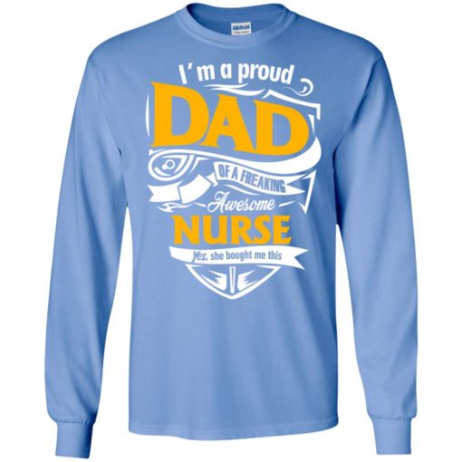 Nurse father gift proud dad of freakin awesome long sleeve