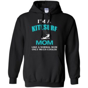 I’m a kitesurf mom like normal mom much cooler hoodie