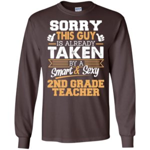 2nd grade teacher – gift for boyfriend husband or lover – sorry this guy is already taken by smart and sexy long sleeve