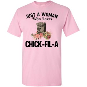 Just a woman who loves chick fil a t-shirt